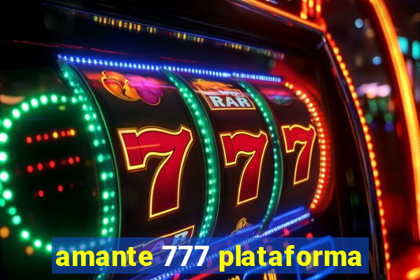 amante 777 plataforma